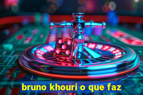 bruno khouri o que faz